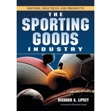 The Sporting Goods Industry History Practices and Products by Richard