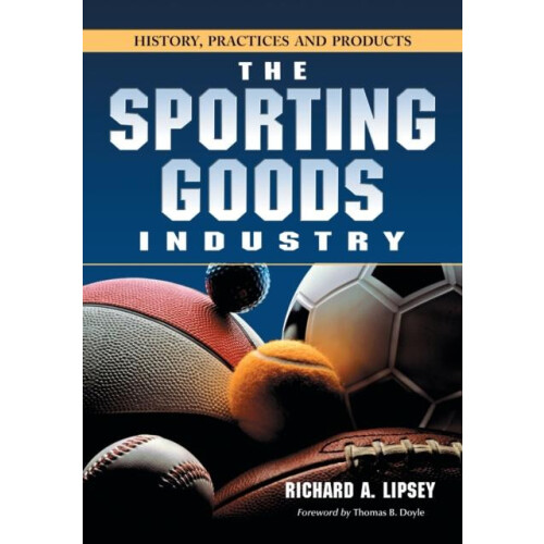 The Sporting Goods Industry History Practices and Products by Richard
