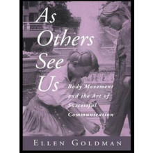 As Others See Us Body Movement and the Art of Successful Communication