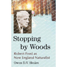 Stopping by Woods Robert Frost as New England Naturalist by Owen D.V.