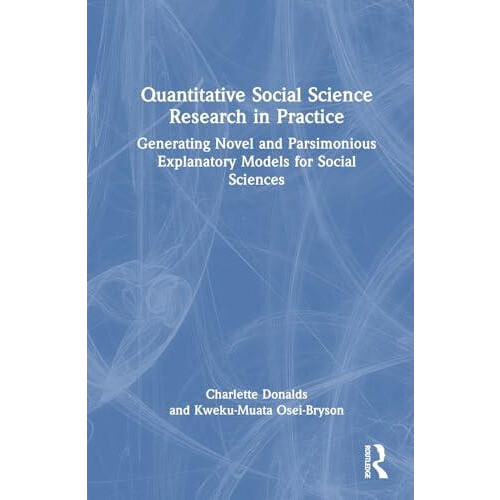 Quantitative Social Science Research in Practice Generating Novel and