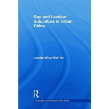 Gay and Lesbian Subculture in Urban China by Loretta Wing Wah Ho Paper