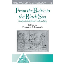 From the Baltic to the Black Sea Studies in Medieval Archaeology Hardc