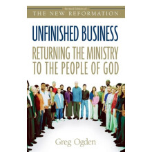 The Unfinished Business Returning the Ministry to the People of God Re