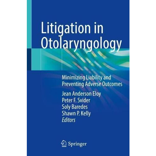 Litigation in Otolaryngology Minimizing Liability and Preventing Adver