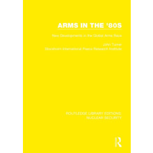 Arms in the 80s New Developments in the Global Arms Race by John Turne