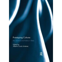 Prototyping Cultures Art Science and Politics in Beta Paperback Book