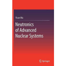 Neutronics of Advanced Nuclear Systems by Yican Wu Hardcover Book