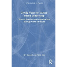 Giving Voice to Valuesbased Leadership How to Develop Good Organizatio
