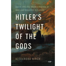 Hitlers Twilight of the Gods Music and the Orchestration of War and Ge