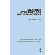 Maritime Strategy for Medium Powers by Rear Admiral J.R. Hill Hardcove