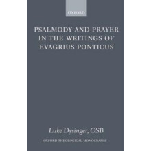 Psalmody and Prayer in the Writings of Evagrius Ponticus by Luke Dysin