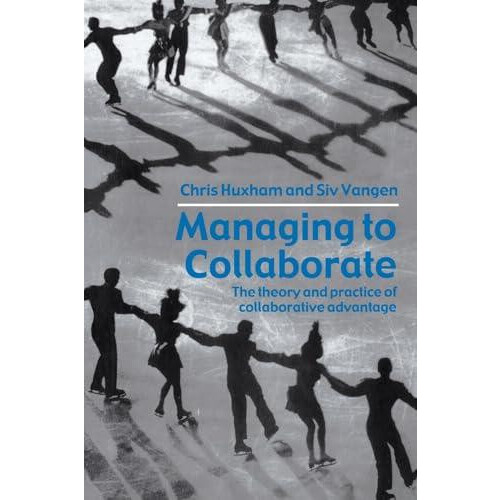 Managing to Collaborate The Theory and Practice of Collaborative Advan
