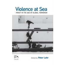 Violence at Sea Piracy in the Age of Global Terrorism by Peter Lehr Ha