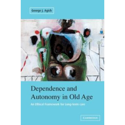 Dependence and Autonomy in Old Age by George Agich Paperback Book