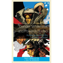 Gender Whiteness and Power in Rodeo Breaking Away from the Ties of Sex