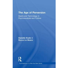 The Age of Perversion Desire and Technology in Psychoanalysis and Cult