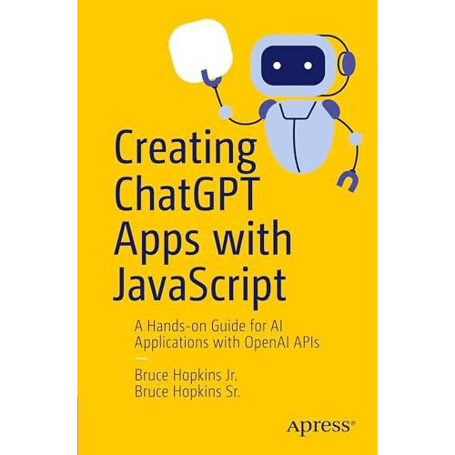 Creating ChatGPT Apps with JavaScript A Handson Guide for AI Applicati