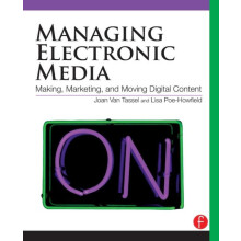 Managing Electronic Media Making Moving and Marketing Digital Content