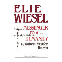 Elie Wiesel Messenger to All Humanity Revised Edition by Robert McAfee