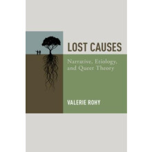 Lost Causes Narrative Etiology and Queer Theory by Valerie Rohy Paperb