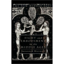 Sight and Embodiment in the Middle Ages Ocular Desires by Biernoff Suz
