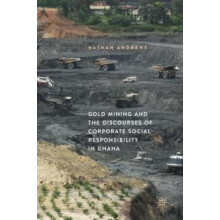 Gold Mining and the Discourses of Corporate Social Responsibility in G
