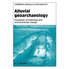 Alluvial Geoarchaeology Floodplain Archaeology and Environmental Chang