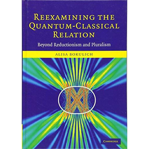 Reexamining the QuantumClassical Relation by Alisa Bokulich Hardcover