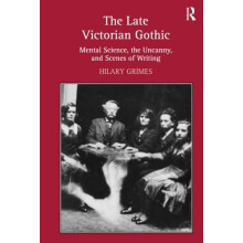 The Late Victorian Gothic Mental Science the Uncanny and Scenes of Wri
