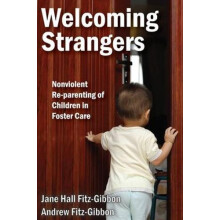 Welcoming Strangers Nonviolent ReParenting of Children in Foster Care