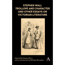Stephen Wall Trollope and Character and Other Essays on Victorian Lite