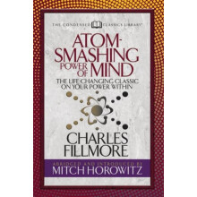 Atom Smashing Power of Mind Condensed Classics The LifeChanging Classi