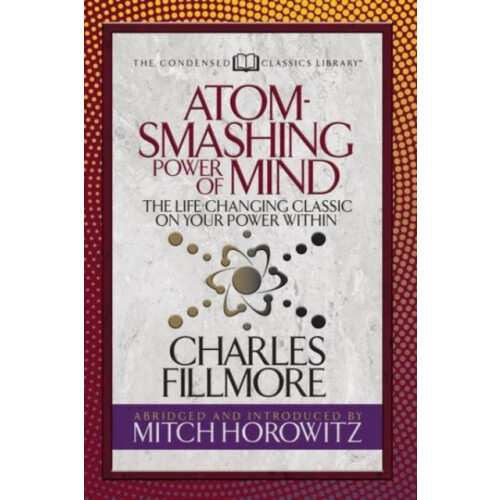 Atom Smashing Power of Mind Condensed Classics The LifeChanging Classi