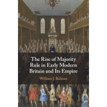 The Rise of Majority Rule in Early Modern Britain and Its Empire by Wi