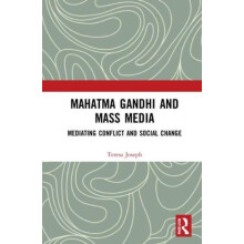 Mahatma Gandhi and Mass Media Mediating Conflict and Social Change by