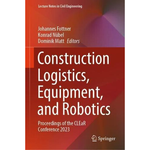 Construction Logistics Equipment and Robotics Proceedings of the CLEaR