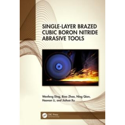 SingleLayer Brazed Cubic Boron Nitride Abrasive Tools by Wenfeng Ding