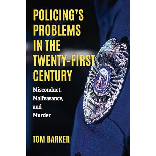 Policings Problems in the TwentyFirst Century Misconduct Malfeasance a