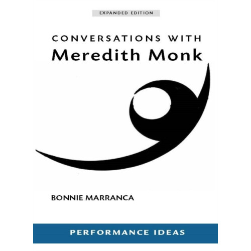 Conversations with Meredith Monk Expanded Edition by Bonnie Marranca P