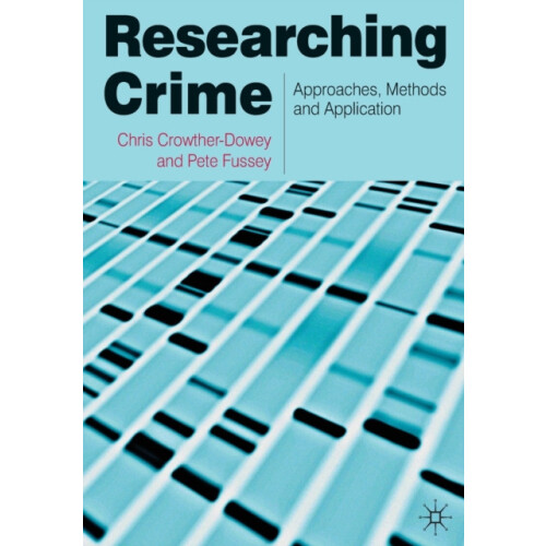 Researching Crime Approaches Methods and Application by Chris Crowther