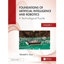 Foundations of Artificial Intelligence and Robotics by Wendell H. Chun