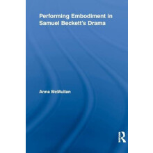 Performing Embodiment in Samuel Becketts Drama by Anna McMullan Paperb
