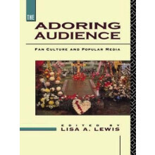 The Adoring Audience Fan Culture and Popular Media Hardcover Book