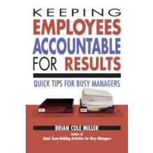 A Keeping Employees Accountable for Results Quick Tips for Busy Manage