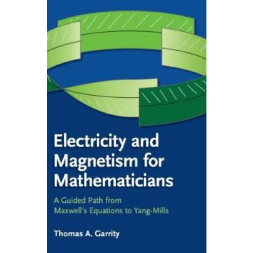 Electricity and Magnetism for Mathematicians by Thomas A. Garrity Hard