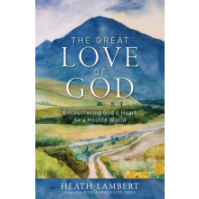 The Great Love of God Encountering Gods Heart for a Hostile World by H