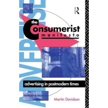 The Consumerist Manifesto Advertising in Postmodern Times by Martin P.