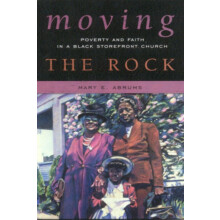 Moving the Rock Poverty and Faith in a Black Storefront Church by Mary