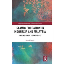 Islamic Education in Indonesia and Malaysia Shaping Minds Saving Souls